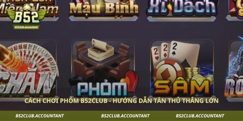 Cách Chơi Phỏm B52club - Hướng Dẫn Tân Thủ Thắng Lớn