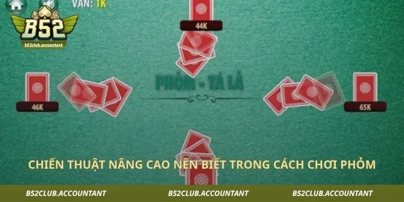 Chiến thuật nâng cao nên biết trong cách chơi phỏm