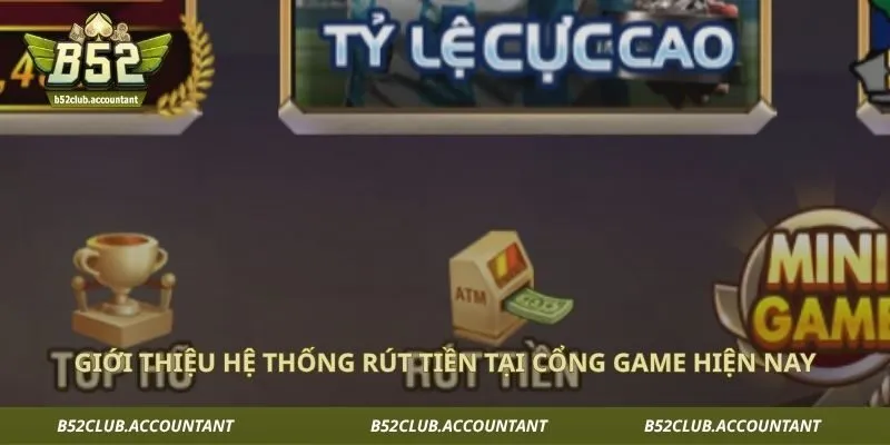 Giới thiệu hệ thống rút tiền tại cổng game hiện nay