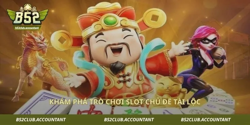 Khám phá trò chơi slot chủ đề tài lộc