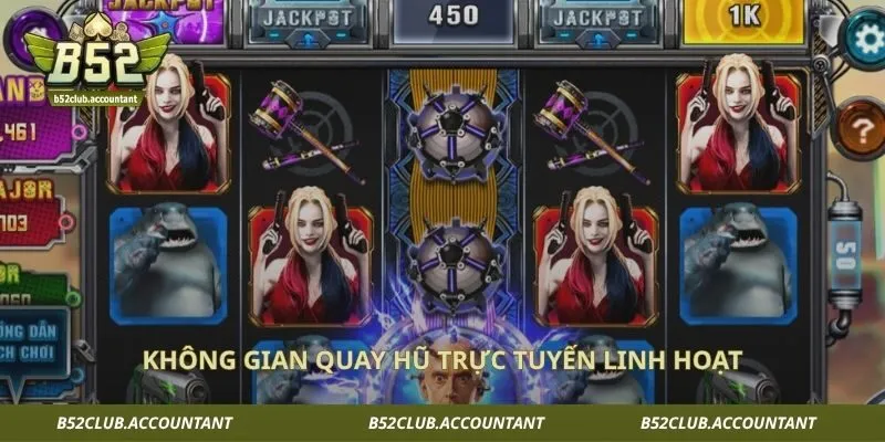 Không gian quay hũ trực tuyến linh hoạt