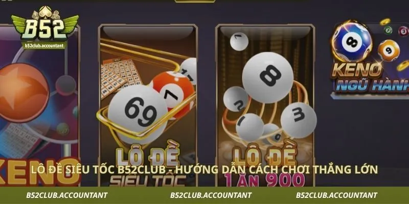 Lô Đề Siêu Tốc B52club - Hướng Dẫn Cách Chơi Thắng Lớn