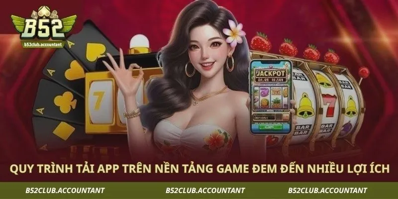 Quy trình tải app trên nền tảng game đem đến nhiều lợi ích