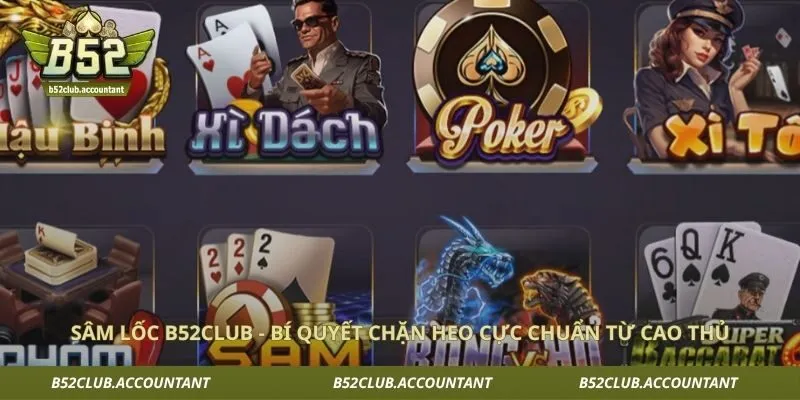 Sâm Lốc B52club - Bí Quyết Chặn Heo Cực Chuẩn Từ Cao Thủ