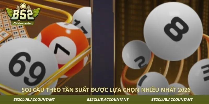 Soi cầu theo tần suất được lựa chọn nhiều nhất 2026