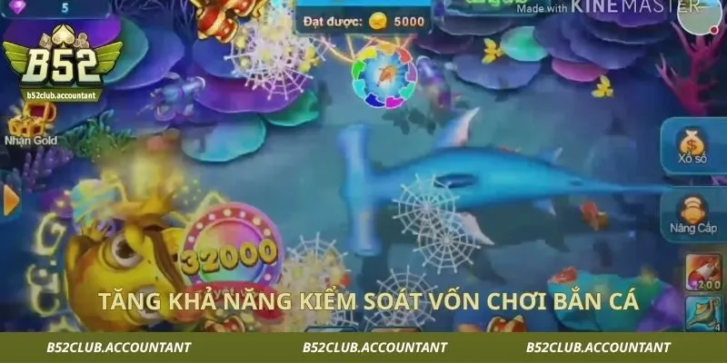 Tăng khả năng kiểm soát vốn chơi bắn cá