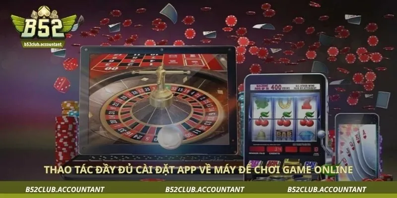 Thao tác đầy đủ cài đặt app về máy để chơi game online