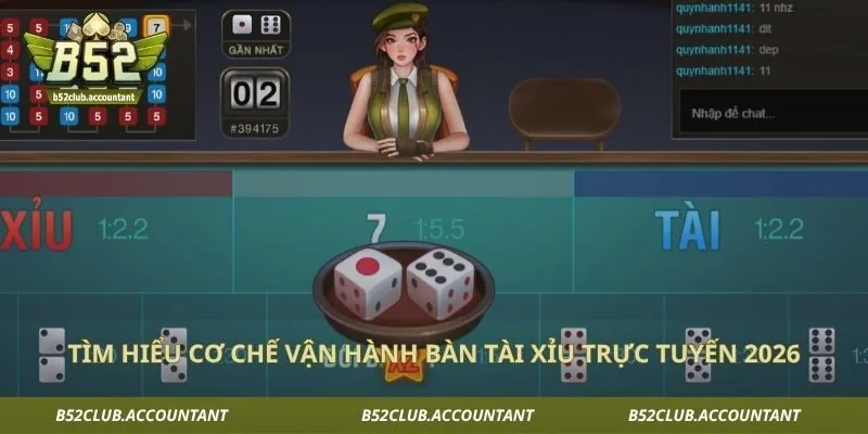 Tìm hiểu cơ chế vận hành bàn tài xỉu trực tuyến 2026