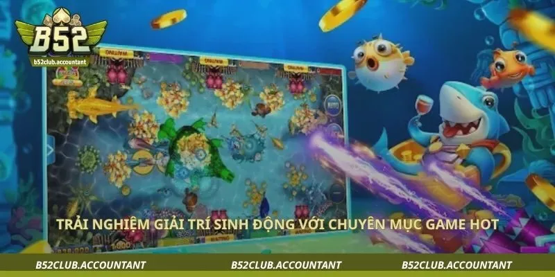 Trải nghiệm giải trí sinh động với chuyên mục game hot