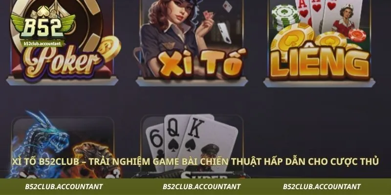 Xì Tố B52club – Trải Nghiệm Game Bài Chiến Thuật Hấp Dẫn Cho Cược Thủ